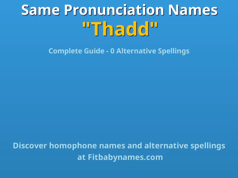 Infographic: Thadd same pronunciation names, similar names, and homophone names