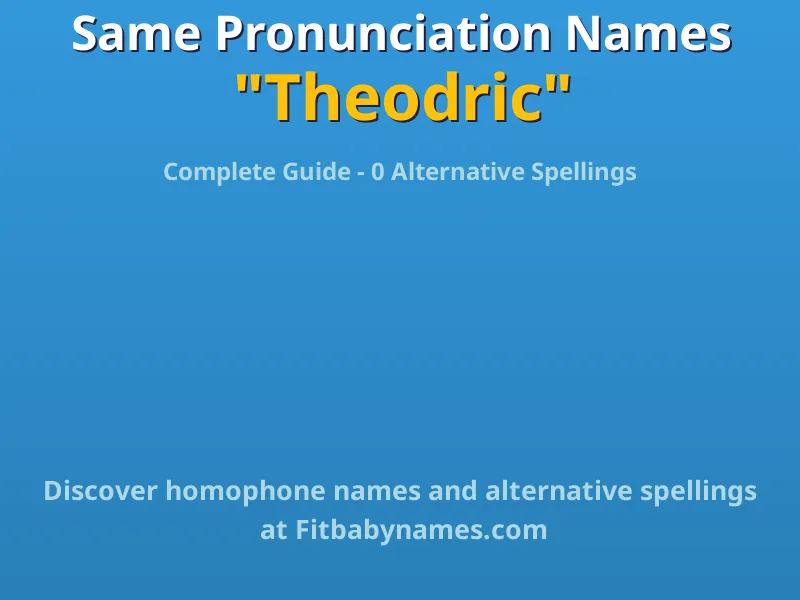 Infographic: Theodric same pronunciation names, similar names, and homophone names