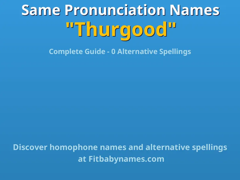 Infographic: Thurgood same pronunciation names, similar names, and homophone names