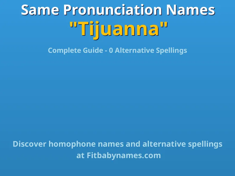 Infographic: Tijuanna same pronunciation names, similar names, and homophone names
