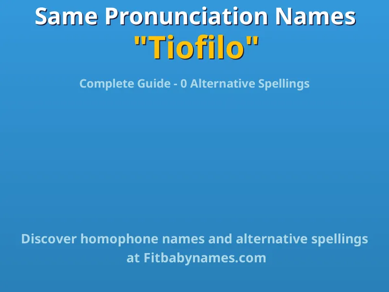Infographic: Tiofilo same pronunciation names, similar names, and homophone names