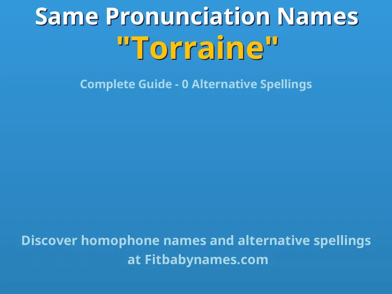 Infographic: Torraine same pronunciation names, similar names, and homophone names