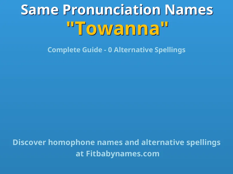 Infographic: Towanna same pronunciation names, similar names, and homophone names