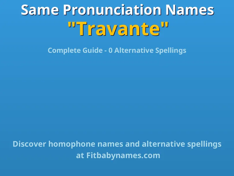 Infographic: Travante same pronunciation names, similar names, and homophone names
