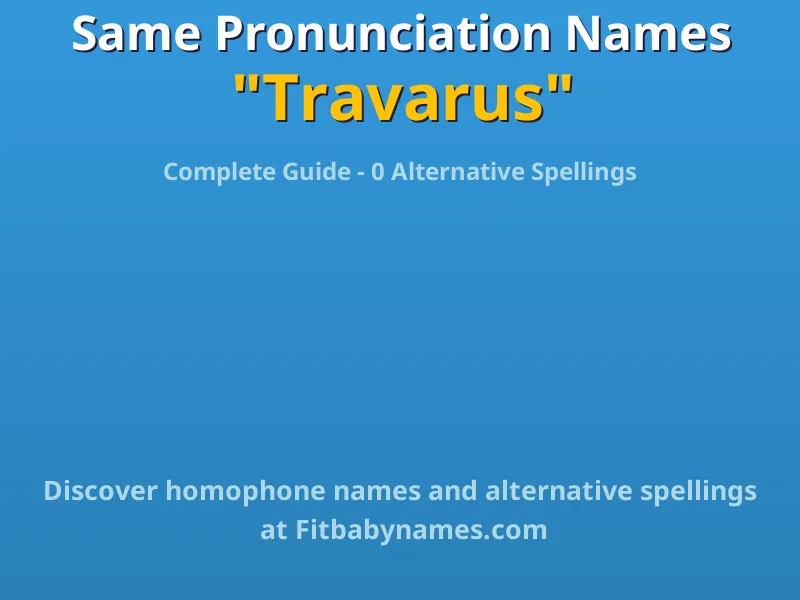 Infographic: Travarus same pronunciation names, similar names, and homophone names