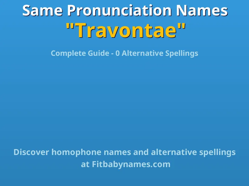 Infographic: Travontae same pronunciation names, similar names, and homophone names