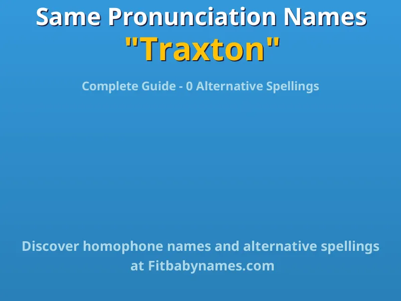 Infographic: Traxton same pronunciation names, similar names, and homophone names