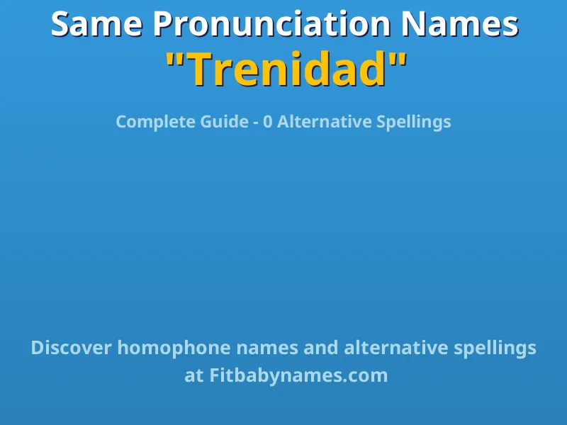 Infographic: Trenidad same pronunciation names, similar names, and homophone names