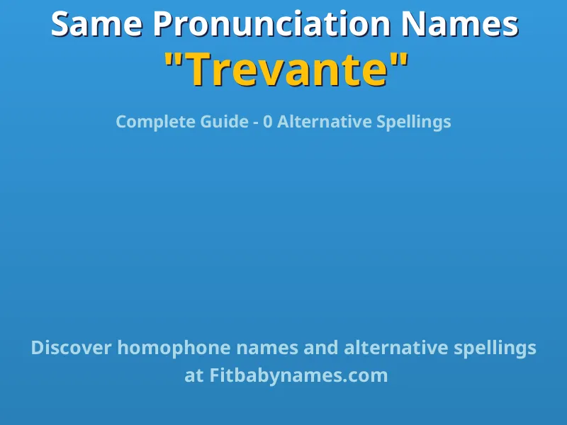 Infographic: Trevante same pronunciation names, similar names, and homophone names