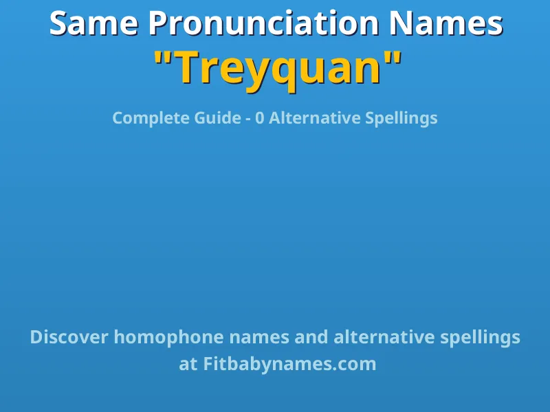 Infographic: Treyquan same pronunciation names, similar names, and homophone names