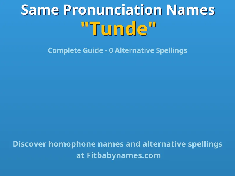 Infographic: Tunde same pronunciation names, similar names, and homophone names