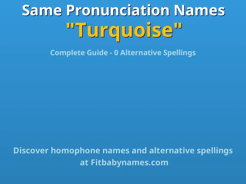 Infographic: Turquoise same pronunciation names, similar names, and homophone names
