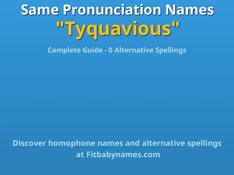 Infographic: Tyquavious same pronunciation names, similar names, and homophone names