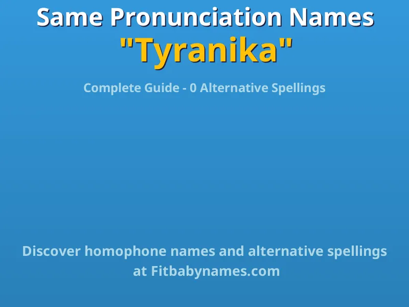 Infographic: Tyranika same pronunciation names, similar names, and homophone names