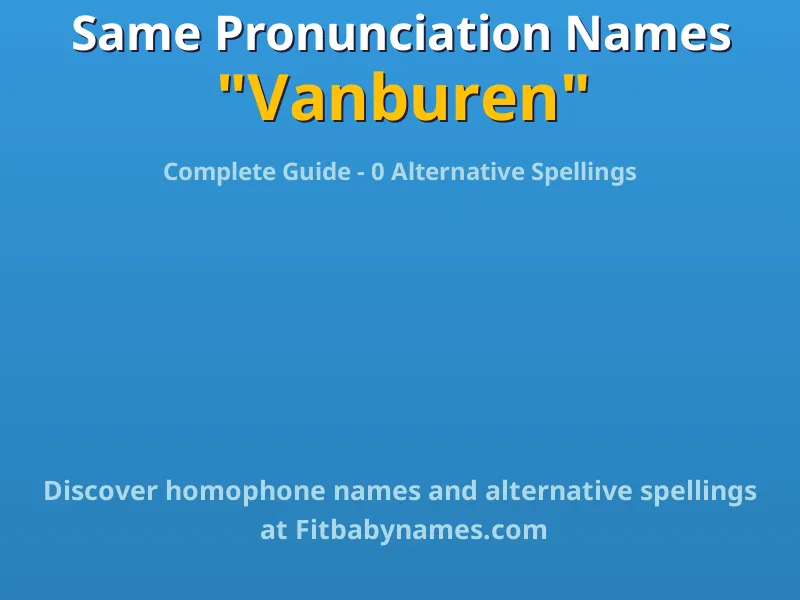 Infographic: Vanburen same pronunciation names, similar names, and homophone names
