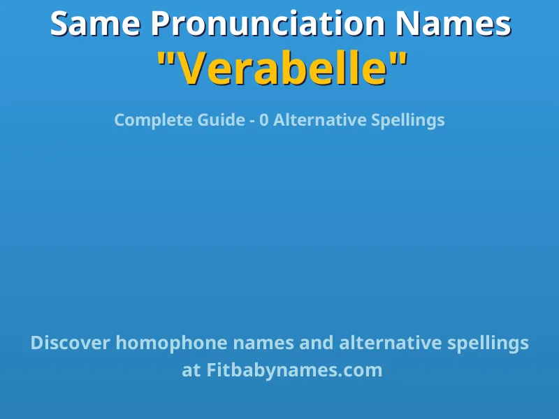 Infographic: Verabelle same pronunciation names, similar names, and homophone names