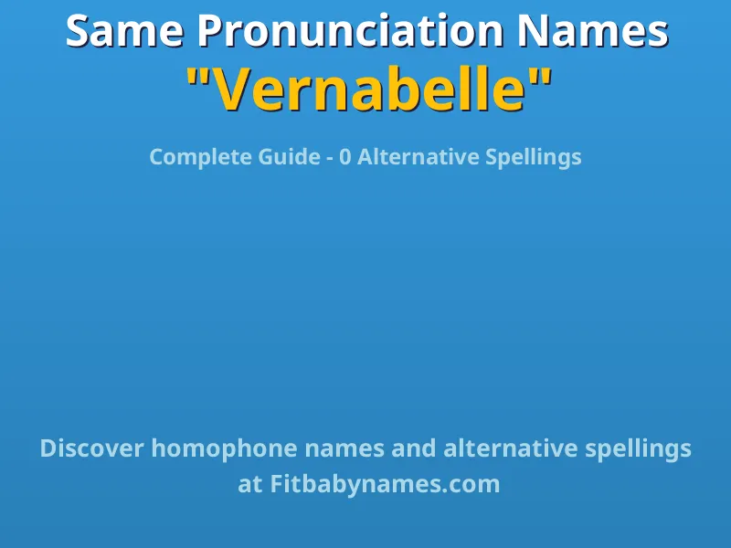 Infographic: Vernabelle same pronunciation names, similar names, and homophone names