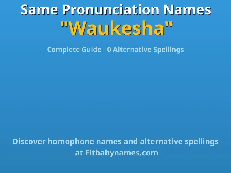 Infographic: Waukesha same pronunciation names, similar names, and homophone names