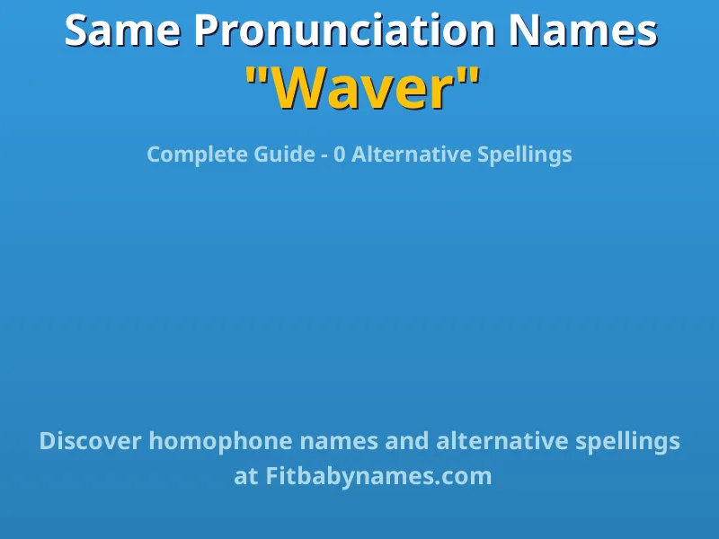 Infographic: Waver same pronunciation names, similar names, and homophone names