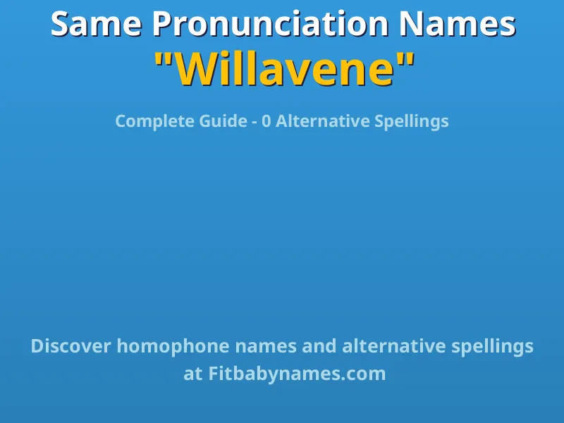 Infographic: Willavene same pronunciation names, similar names, and homophone names
