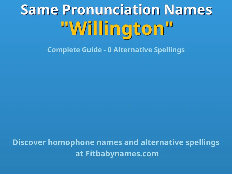 Infographic: Willington same pronunciation names, similar names, and homophone names
