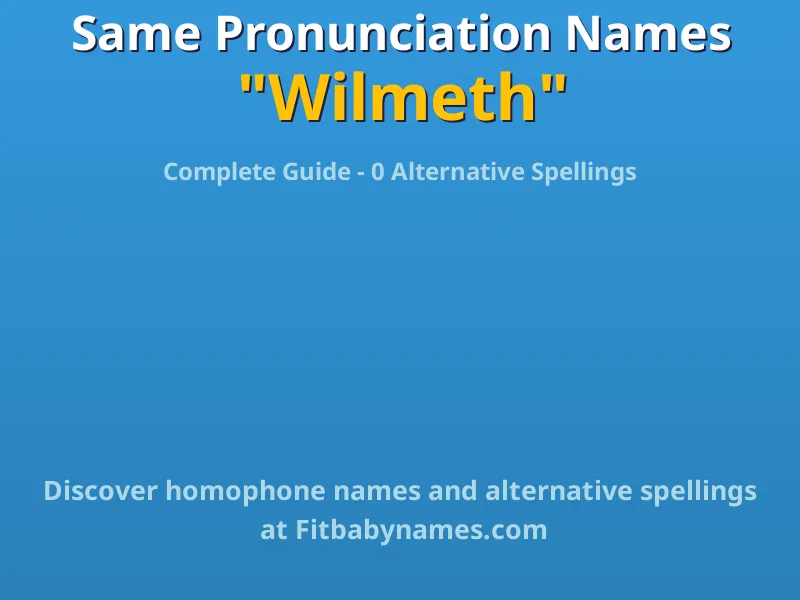 Infographic: Wilmeth same pronunciation names, similar names, and homophone names