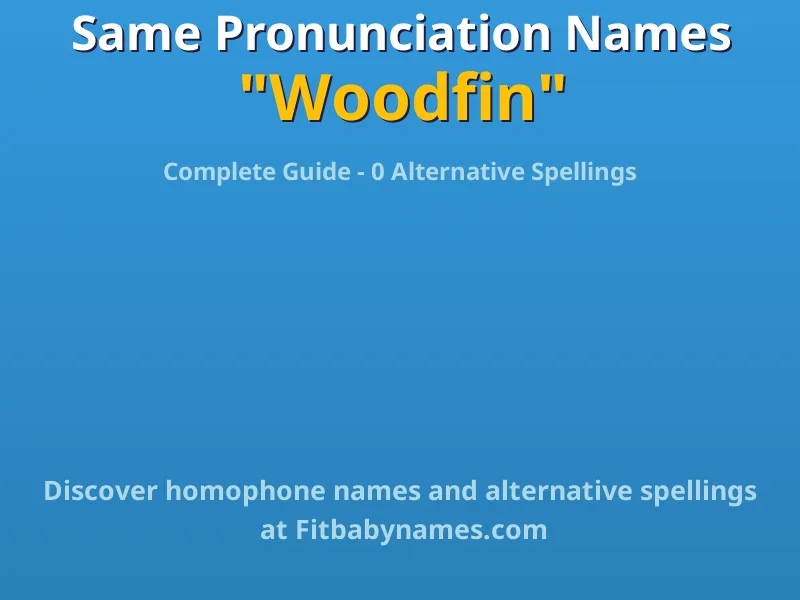 Infographic: Woodfin same pronunciation names, similar names, and homophone names