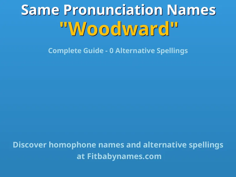 Infographic: Woodward same pronunciation names, similar names, and homophone names