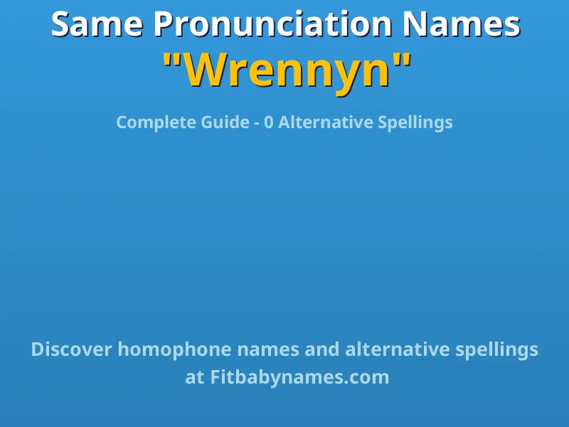 Infographic: Wrennyn same pronunciation names, similar names, and homophone names