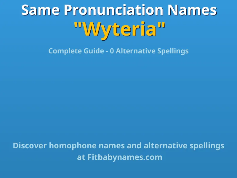 Infographic: Wyteria same pronunciation names, similar names, and homophone names