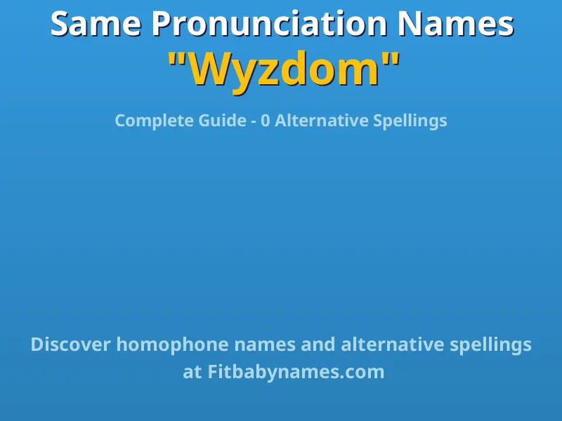 Infographic: Wyzdom same pronunciation names, similar names, and homophone names