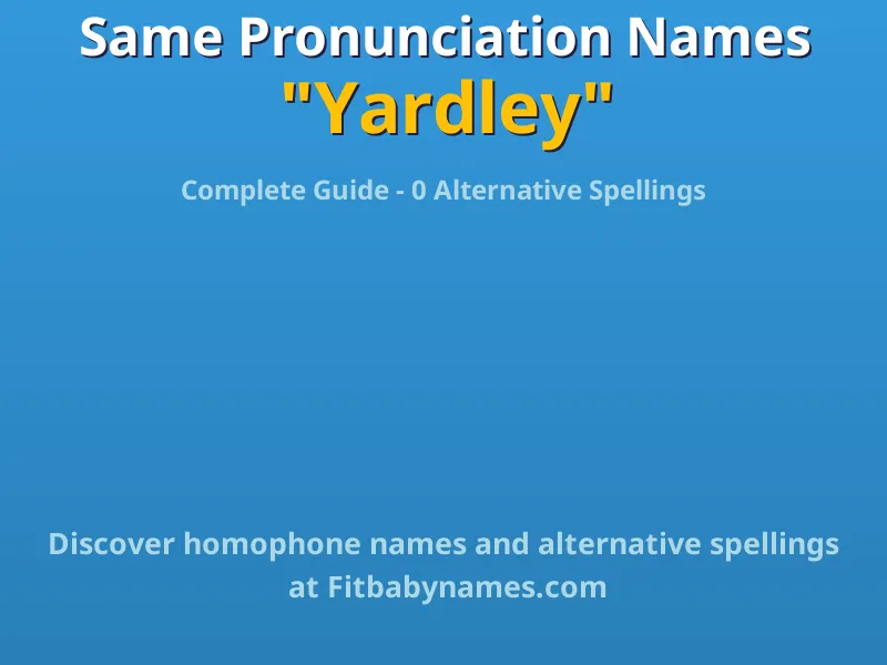 Infographic: Yardley same pronunciation names, similar names, and homophone names