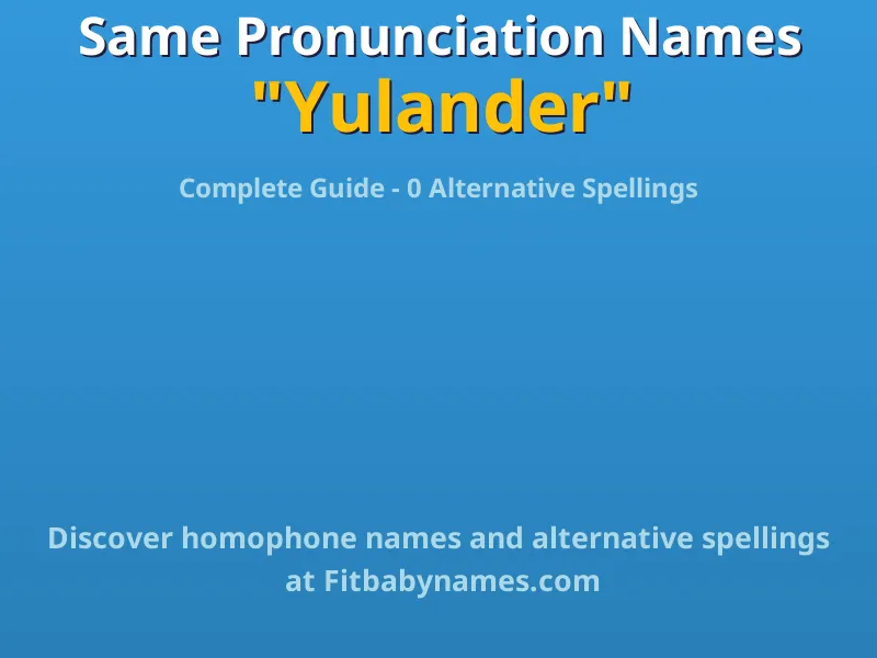 Infographic: Yulander same pronunciation names, similar names, and homophone names