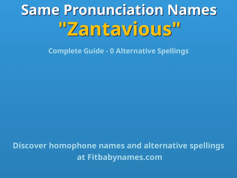 Infographic: Zantavious same pronunciation names, similar names, and homophone names